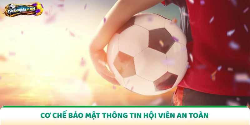 Cơ chế bảo mật thông tin hội viên an toàn