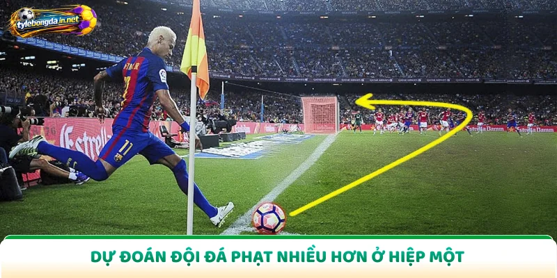 Dự đoán đội đá phạt nhiều hơn ở hiệp một