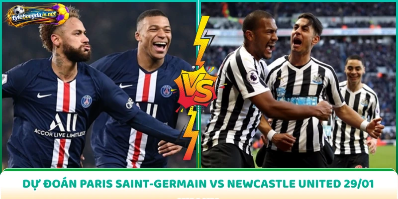 Dự Đoán Paris Saint-Germain Vs Newcastle United 29/01 Nhanh