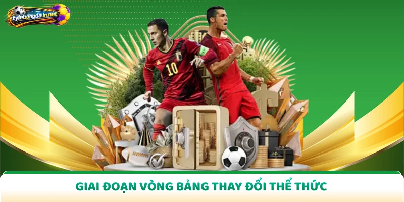 Giai đoạn vòng bảng thay đổi thể thức