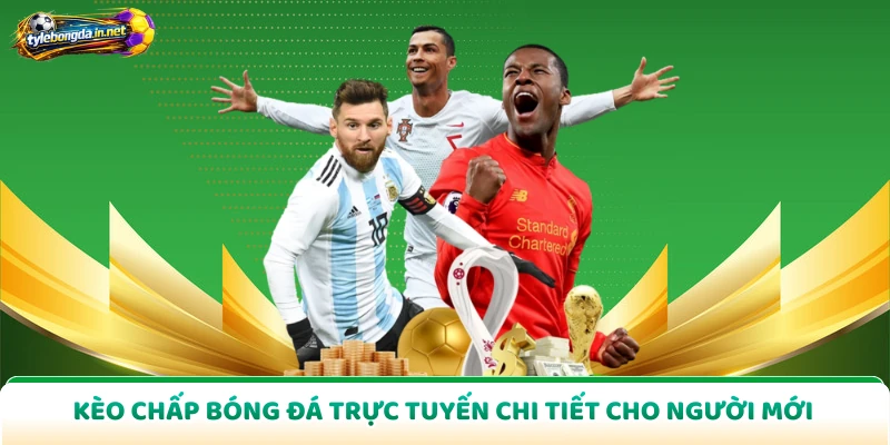 Kèo Chấp Bóng Đá Trực Tuyến Chi Tiết Cho Người Mới