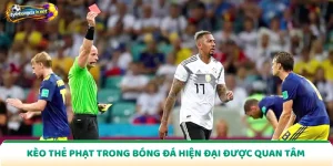 Kèo Thẻ Phạt Trong Bóng Đá Hiện Đại Được Quan Tâm