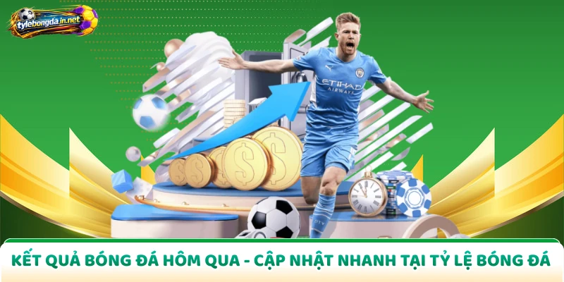 Kết Quả Bóng Đá Hôm Qua - Cập Nhật Nhanh Tại Tỷ Lệ Bóng Đá