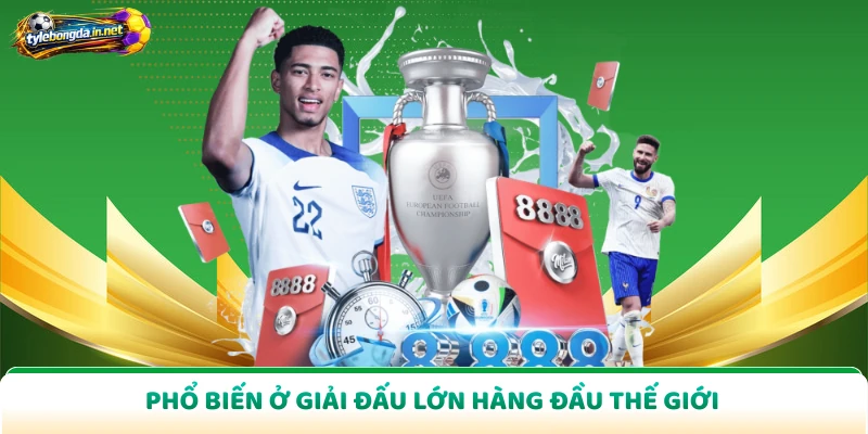 Phổ biến ở giải đấu lớn hàng đầu thế giới