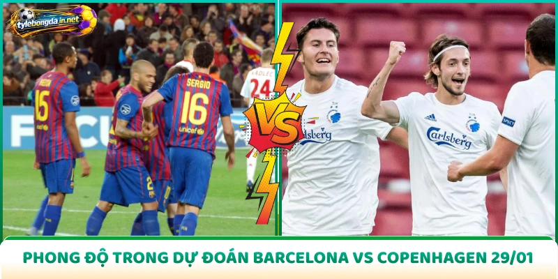 Phong độ trong dự đoán Barcelona vs Copenhagen 29/01