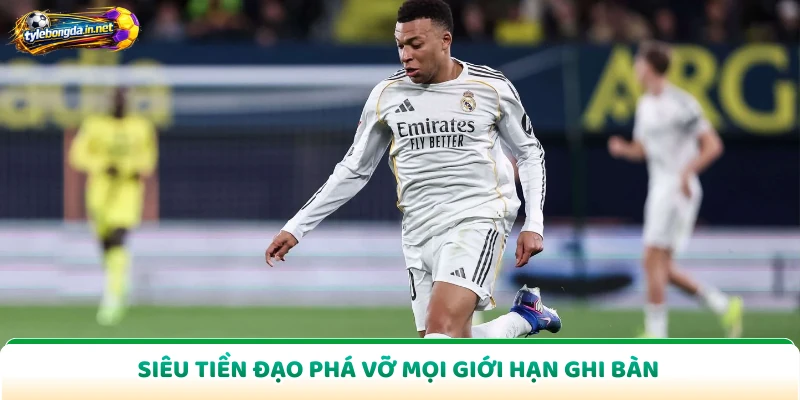 Siêu tiền đạo phá vỡ mọi giới hạn ghi bàn