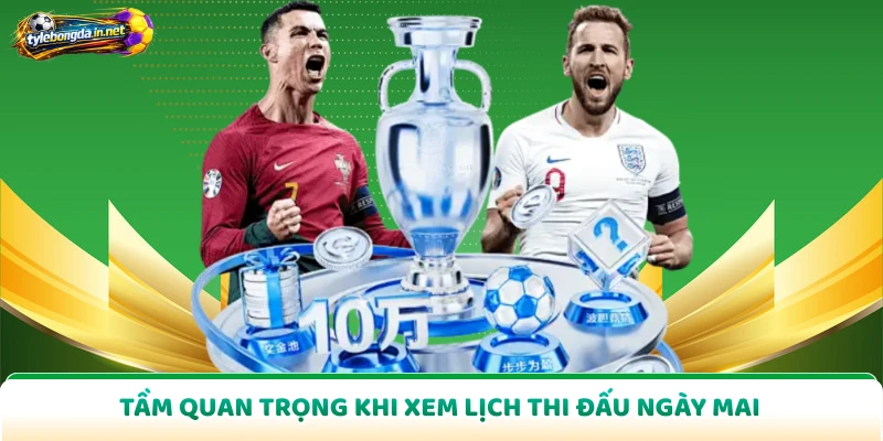 Tầm quan trọng khi xem lịch thi đấu ngày mai