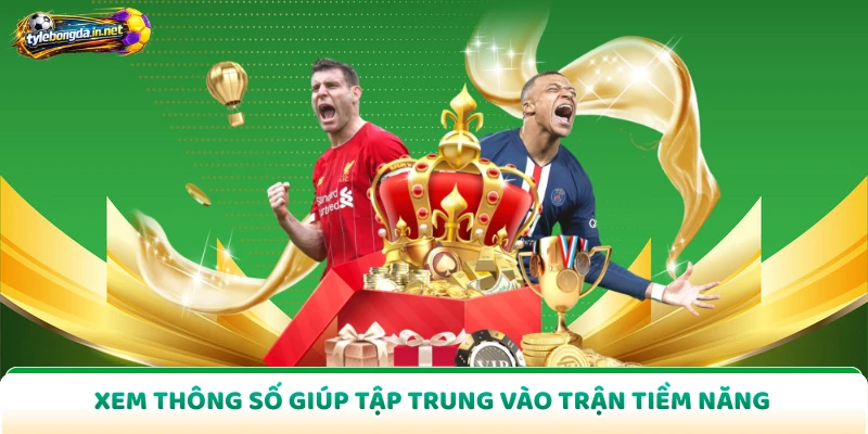 Xem thông số giúp tập trung vào trận tiềm năng