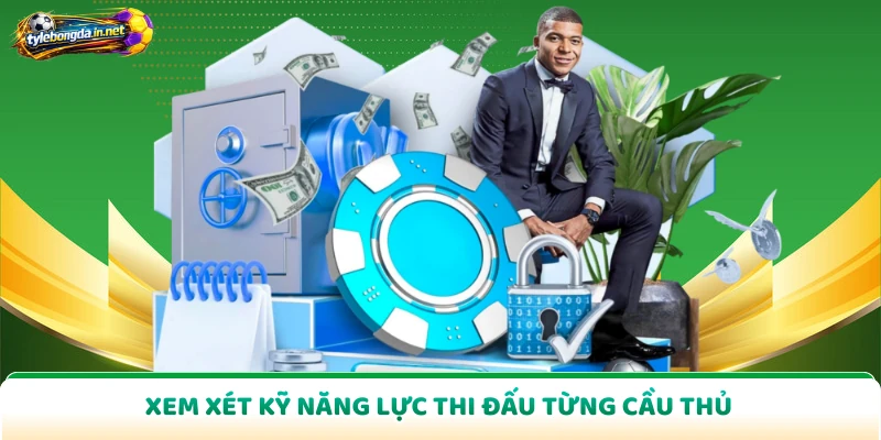Xem xét kỹ năng lực thi đấu từng cầu thủ