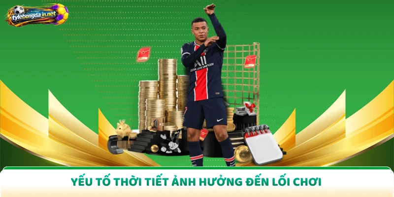 Yếu tố thời tiết ảnh hưởng đến lối chơi